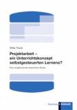 Projektarbeit – ein Unterrichtskonzept selbstgesteuerten Lernens? Eine vergleichende empirische Studie