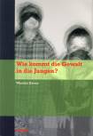 Wie kommt die Gewalt in die Jungen? -