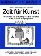 Zeit für Kunst Praktisches Tun und Schöpferisches Gestalten in der 1. und 2. Jahrgangsstufe