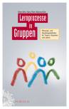 Lernprozesse in Gruppen - Planungs- und Handlungsleitfaden für Trainer, Dozenten und Lehrer