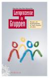 Lernprozesse in Gruppen Planungs- und Handlungsleitfaden für Trainer, Dozenten und Lehrer