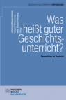 Was heißt guter Geschichtsunterricht? Perspektiven im Vergleich