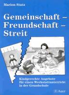 Gemeinschaft - Freundschaft - Streit Kindgerechte Angebote für einen Werkstattunterricht in der Grundschule.