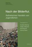 Nach der Bilderflut Ästhetisches Handeln von Jugendlichen