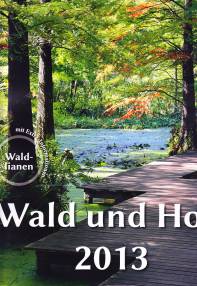 Wald und Holz 2013 Der Kalender über Wald, Holz und vieles mehr