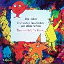 Die wahre Geschichte von allen Farben: Theaterstück für Kinder Für 3 weibliche und 3 männliche Darsteller