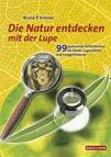 Die Natur entdecken mit der Lupe 99 spannende SehErlebnisse für Kinder, Jugendliche und Juggeblieben