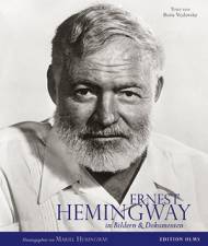 Ernest Hemingway Sein Leben in Bildern und Dokumenten