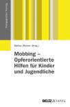 Mobbing - Opferorientierte Hilfen für Kinder und Jugendliche Grundlagen und Handlungsmöglichkeiten im Umgang mit Mobbingopfern