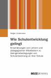 Wie Schulentwicklung gelingt Einschätzungen von Lehrern und pädagogischen Mitarbeitern zu Gelingensbedingungen von Schulentwicklung an ihrer Schule