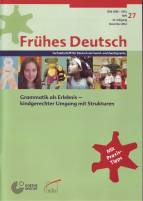 Grammatik als Erlebnis - Kindgerechter Umgang mit Strukturen Frühes Deutsch, Fachzeitschrift für Deutsch als Fremd- und Zweitsprache Heft 27, Dezember 2012