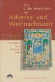 Das große Liturgie-Buch zur Advents - und Weihnachtszeit Feierformen, Texte, Bilder und Lieder