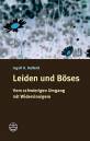 Leiden und Böses Vom schwierigen Umgang mit Widersinnigem