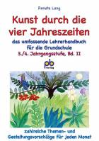 Kunst durch die vier Jahreszeiten 3./4. Jahrgangsstufe  das umfassende Lehrerhandbuch für die Grundschule Band II