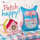 Patch happy!: Patchwork- und Nähprojekte mit Gute-Laune-Garantie Patchwork- und Nähprojekte mit Gute-Laune-Garantie