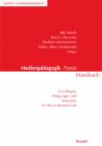 Medienpädagogik Praxis Handbuch Grundlagen, Anregungen und Konzepte für aktive Medienarbeit