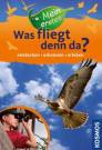 Mein erstes Was fliegt denn da? entdecken- erkennen- erleben