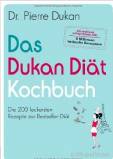 Das Dukan Diät Kochbuch Die 200 leckersten Rezepte zur Bestseller-Diät 