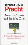 Anna, die Schule und der liebe Gott - Der Verrat des Bildungssystems an unseren Kindern