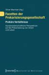 Facetten der Prekarisierungsgesellschaft - Prekäre Verhältnisse Sozialwissenschaftliche Perspektiven auf die Prekarisierung von Arbeit und Leben