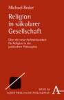 Religion in säkularer Gesellschaft Über die neue Aufmerksamkeit für Religion in der politischen Philosophie