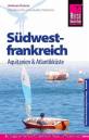 Südwestfrankreich - Aquitanien & Atlantikküste Das komplette Handbuch für individuelles Reisen und Entdecken im Südwesten Frankreichs