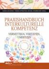 Praxishandbuch Interkulturelle Kompetenz Vermitteln, Vertiefen, Umsetzen