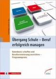 Übergang Schule - Beruf erfolgreich managen Datenbasis schaffen und Berufsorientierung ausrichten - Programmpraxis