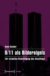 9/11 als Bildereignis Zur visuellen Bewältigung des Anschlags