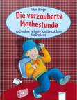 Die verzauberte Mathestunde  und andere verhexte Schulgeschichten für Erstleser