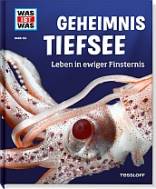 Geheimnis Tiefsee. Leben in ewiger Finsternis Was ist was