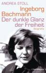 Ingeborg Bachmann - Der dunkle Glanz der Freiheit Biografie