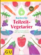 Kochen für Teilzeitvegetarier Vegetarische Rezepte mit Fisch- oder Fleisch- Variante