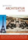 50 Klassiker - Architektur vor 1900 Vom Parthenon zum Eiffelturm