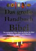 Das grosse Handbuch zur Bibel Der einzigartige Führer durch die Bücher der Bibel - faszinierend - bewährt - reich illustriert