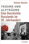 Träume und Alpträume Eine Geschichte Russlands im 20. Jahrhundert