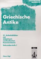 Griechische Antike 21 Arbeitsblätter mit didaktisch-methodischen Kommentaren, Sekundarstufe I