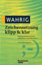 WAHRIG Zeichensetzung klipp & klar Funktion und Gebrauch der Satzzeichen verständlich erklärt