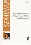 Fachdidaktische Praxis: Kompetenzen, Medien, Herausforderungen - 
