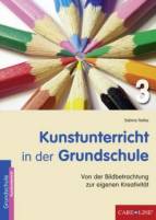 Kunstunterricht in der Grundschule, 3. Schuljahr Von der Bildbetrachtung zur eigenen Kreativität