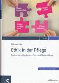 Ethik in der Pflege Ein Lehrbuch für die Aus-, Fort- und Weiterbildung