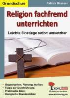 Religion fachfremd unterrichten Grundschule - Leichte Einstiege sofort umsetzbar