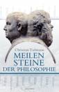 Meilensteine der Philosophie Die großen Denker und ihre Ideen