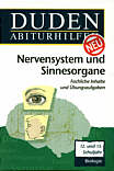 Duden Abiturhilfen - 

Nervensystem und Sinnesorgane Fachliche Inhalte und Übungsaufgaben bzw. Grundlagenwissen und Übungsaufgaben zum 

Themenbereich Nervensystem und Sinnensorgane. 12. und 13. Schuljahr