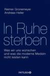 In Ruhe sterben Was wir uns wünschen und was die moderne Medizin nicht leisten kann