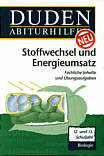 Duden Abiturhilfen - 

Stoffwechsel und Energieumsatz Fachliche Inhalte und Übungsaufgaben zum Themenbereich Stoffwechsel und Energieumsatz. 12. 

und 13. Schuljahr