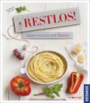 Restlos! Clever kochen mit Resten!