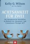 Achtsamkeit für zwei Die therapeutische Interaktion im Rahmen der Akzeptanz- und Commitment-Therapie ACT