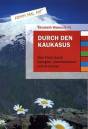 Durch den Kaukasus Eine Fahrt durch Georgien, Aserbaidschan und Armenien