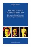 Ein neues Lied? Ein besseres Lied? Die neuen »Evangelien« nach Heine, Wagner und Nietzsche Die neuen »Evangelien« nach Heine, Wagner und Nietzsche